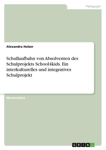 Schullaufbahn von Absolventen des Schulprojekts School4kids. Ein interkulturelles und integratives Schulprojekt