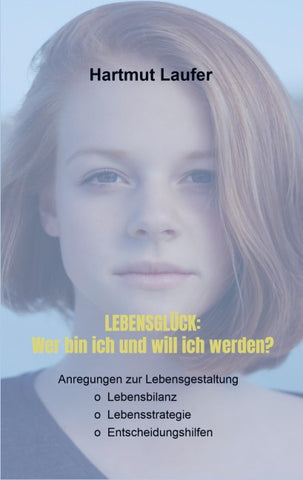 Lebensglück: Wer bin ich und will ich werden?