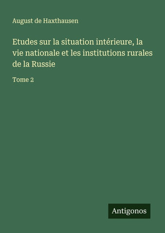Etudes sur la situation intérieure, la vie nationale et les institutions rurales de la Russie