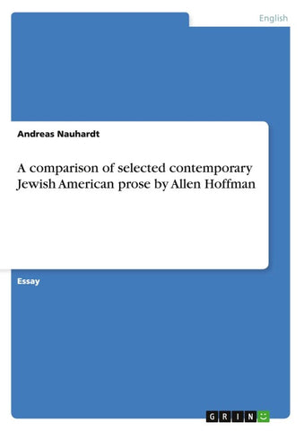 A comparison of selected contemporary Jewish American prose by Allen Hoffman