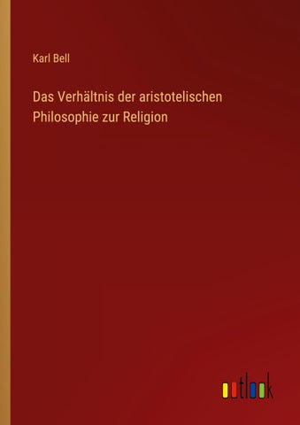 Das Verhältnis der aristotelischen Philosophie zur Religion