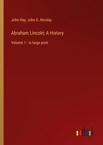 Abraham Lincoln; A History