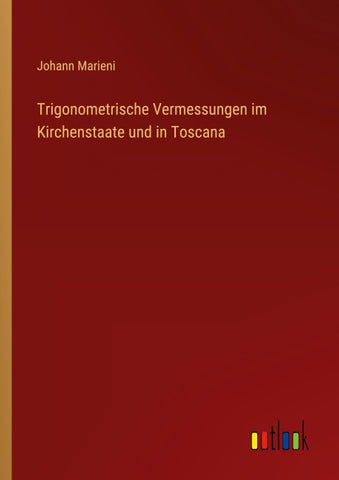 Trigonometrische Vermessungen im Kirchenstaate und in Toscana
