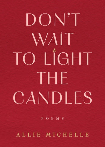 Don't Wait to Light the Candles