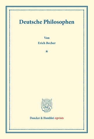 Deutsche Philosophen. Lebensgang und Lehrgebäude von Kant, Schelling, Fechner, Lotze, Lange, Erdmann, Mach, Stumpf, Bäumker, Eucken, Siegfried Becher.