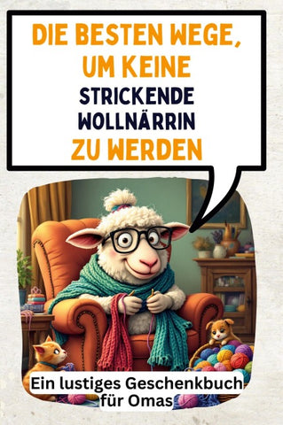 Die besten Wege, um keine strickende Wollnärrin zu werden
