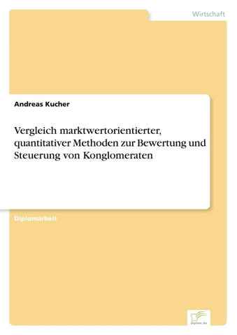 Vergleich marktwertorientierter, quantitativer Methoden zur Bewertung und Steuerung von Konglomeraten