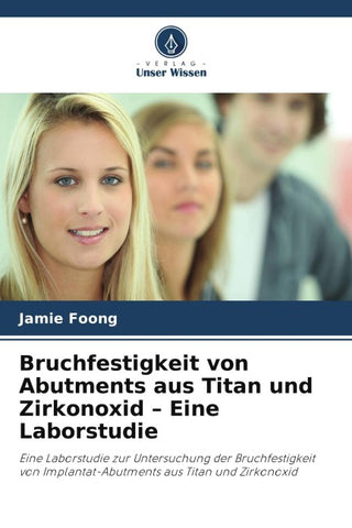 Bruchfestigkeit von Abutments aus Titan und Zirkonoxid - Eine Laborstudie