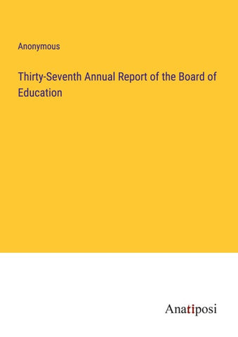Thirty-Seventh Annual Report of the Board of Education