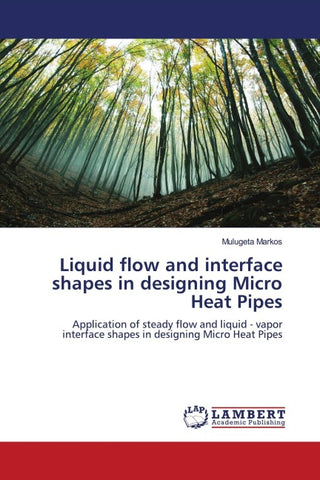Liquid flow and interface shapes in designing Micro Heat Pipes