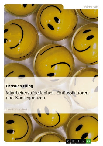 Mitarbeiterzufriedenheit. Einflussfaktoren und Konsequenzen