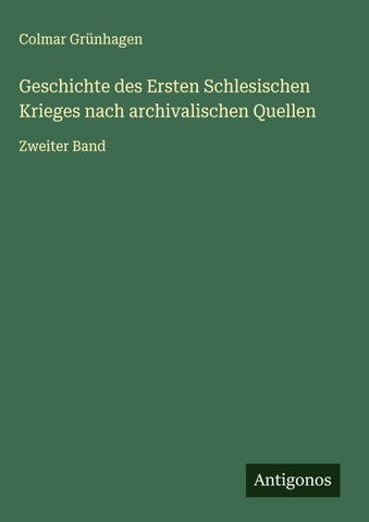 Geschichte des Ersten Schlesischen Krieges nach archivalischen Quellen