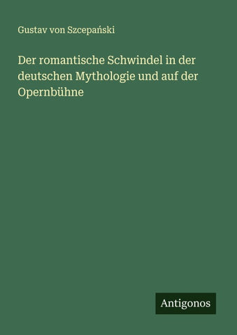 Der romantische Schwindel in der deutschen Mythologie und auf der Opernbühne