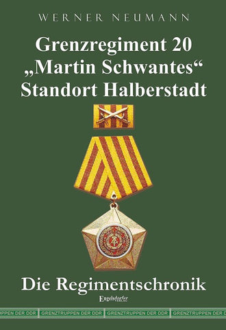 Grenzregiment 20 "Martin Schwantes" Standort Halberstadt. Die Regimentschronik