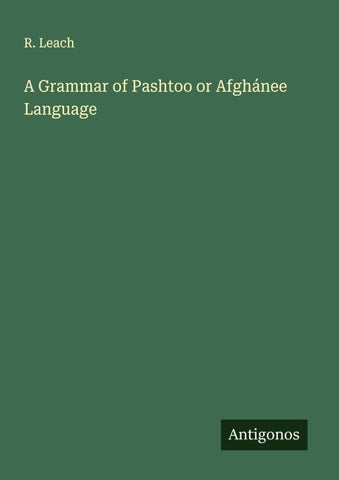 A Grammar of Pashtoo or Afghánee Language