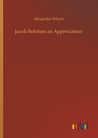 Jacob Behmen an Appreciation