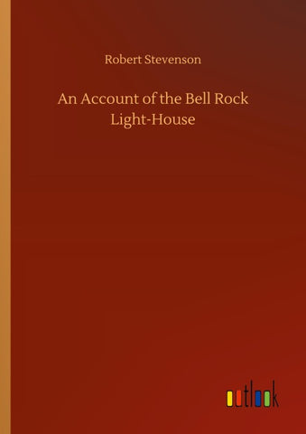An Account of the Bell Rock Light-House