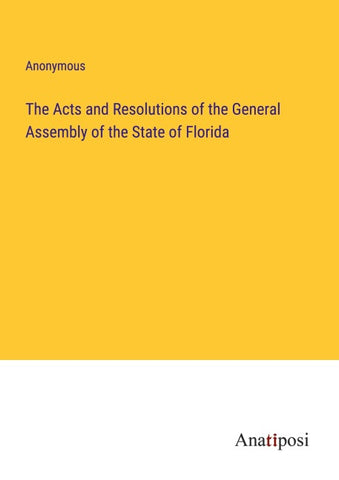 The Acts and Resolutions of the General Assembly of the State of Florida