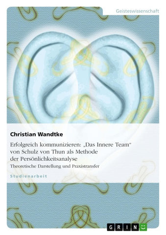 Erfolgreich kommunizieren: "Das Innere Team" von Schulz von Thun als Methode der Persönlichkeitsanalyse