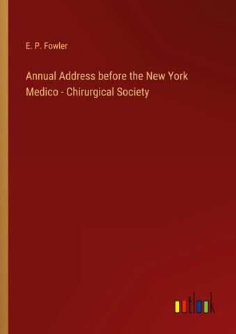 Annual Address before the New York Medico - Chirurgical Society