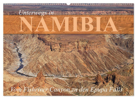 Unterwegs in Namibia- vom Fishriver zu den Epupa Falls (Wandkalender 2026 DIN A2 quer), CALVENDO Monatskalender