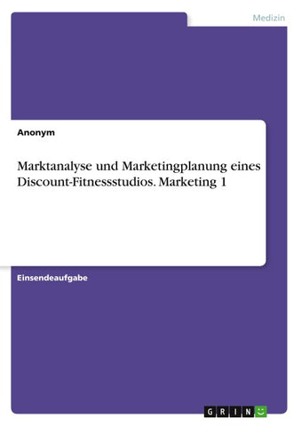 Marktanalyse und Marketingplanung eines Discount-Fitnessstudios. Marketing 1