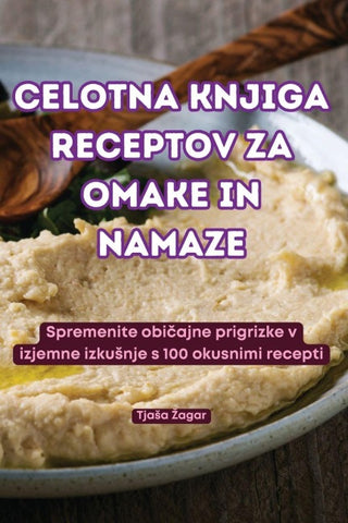 CELOTNA KNJIGA RECEPTOV ZA OMAKE IN NAMAZE