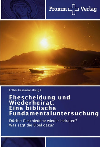 Ehescheidung und Wiederheirat.  Eine biblische Fundamentaluntersuchung