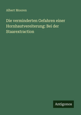 Die verminderten Gefahren einer Hornhautvereiterung: Bei der Staarextraction