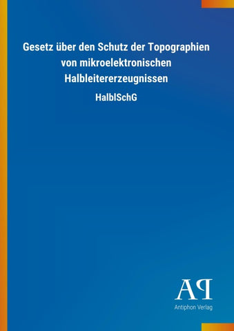 Gesetz über den Schutz der Topographien von mikroelektronischen Halbleitererzeugnissen
