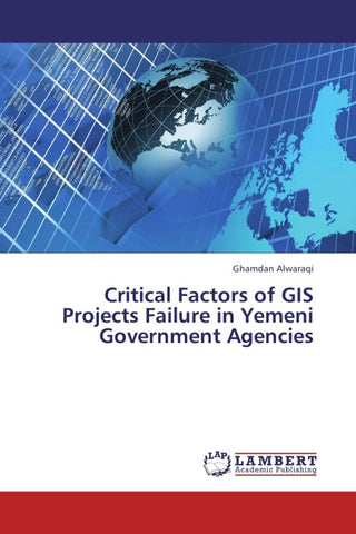 Critical Factors of GIS Projects Failure in Yemeni Government Agencies