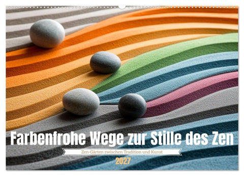 Farbenfrohe Wege zur Stille des Zen (Wandkalender 2027 DIN A2 quer), CALVENDO Monatskalender