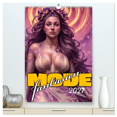Modefantasien (hochwertiger Premium Wandkalender 2027 DIN A2 hoch), Kunstdruck in Hochglanz
