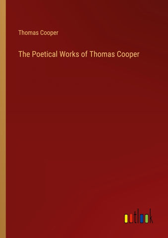 The Poetical Works of Thomas Cooper