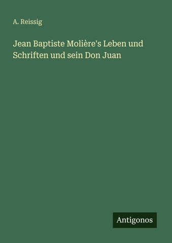 Jean Baptiste Molière's Leben und Schriften und sein Don Juan