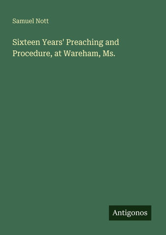 Sixteen Years' Preaching and Procedure, at Wareham, Ms.