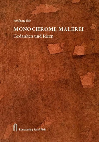 Wolfgang Ihle, Monochrome Malerei – Gedanken und Ideen