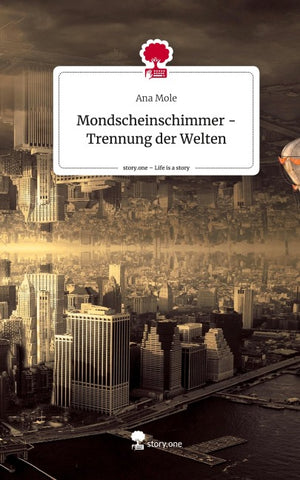 Mondscheinschimmer - Trennung der Welten. Life is a Story - story.one