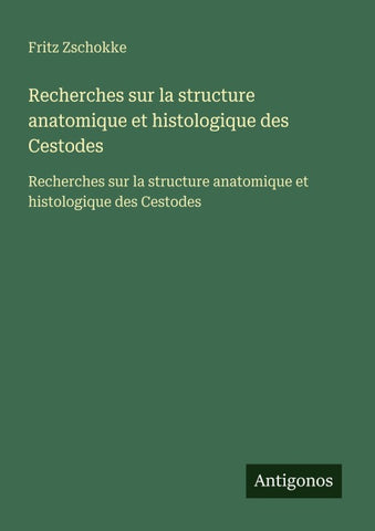 Recherches sur la structure anatomique et histologique des Cestodes