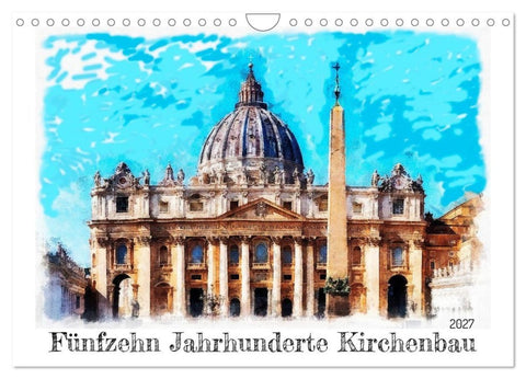Fünfzehn Jahrhunderte Kirchenbau (Wandkalender 2027 DIN A4 quer), CALVENDO Monatskalender
