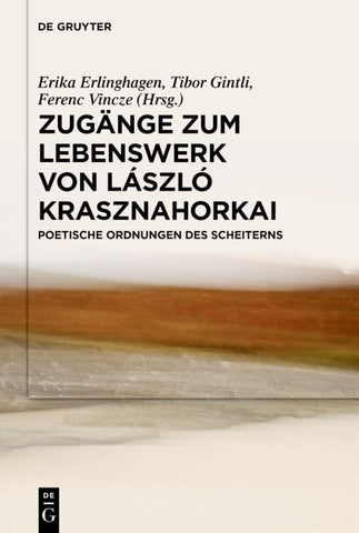 Zugänge zum Lebenswerk von László Krasznahorkai