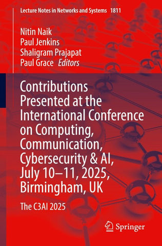 Contributions Presented at the International Conference on Computing, Communication, Cybersecurity & AI, July 10–11, 2025, Birmingham, UK