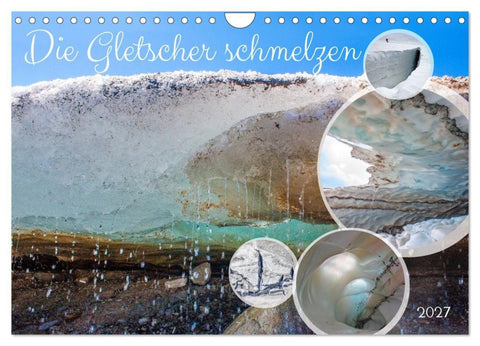 Die Gletscher schmelzen (Wandkalender 2027 DIN A4 quer), CALVENDO Monatskalender