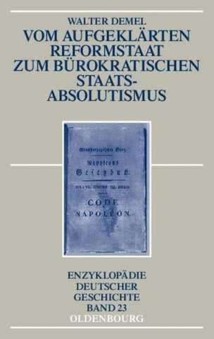 Vom aufgeklärten Reformstaat zum bürokratischen Staatsabsolutismus