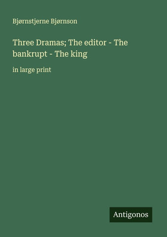 Three Dramas; The editor - The bankrupt - The king