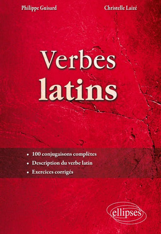 Verbes latins. 100 conjugaisons complètes. Description du verbe latin. Exercices corrigés