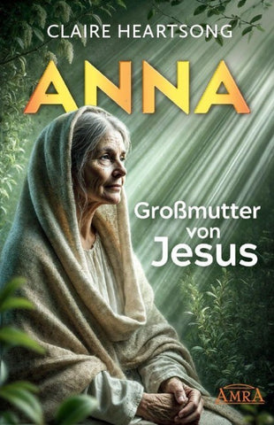 ANNA – GROSSMUTTER VON JESUS [US-Bestseller]