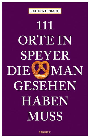 111 Orte in Speyer, die man gesehen haben muss