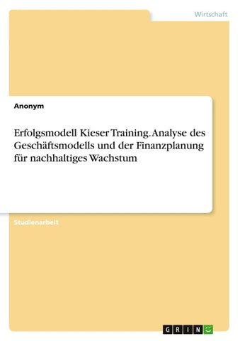Erfolgsmodell Kieser Training. Analyse des Geschäftsmodells und der Finanzplanung für nachhaltiges Wachstum