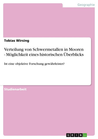 Verteilung von Schwermetallen in Mooren - Möglichkeit eines historischen Überblicks